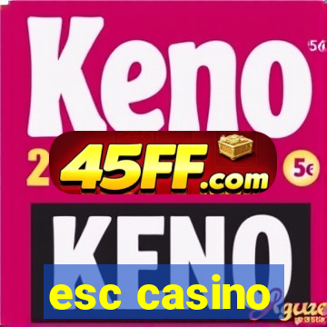 esc casino